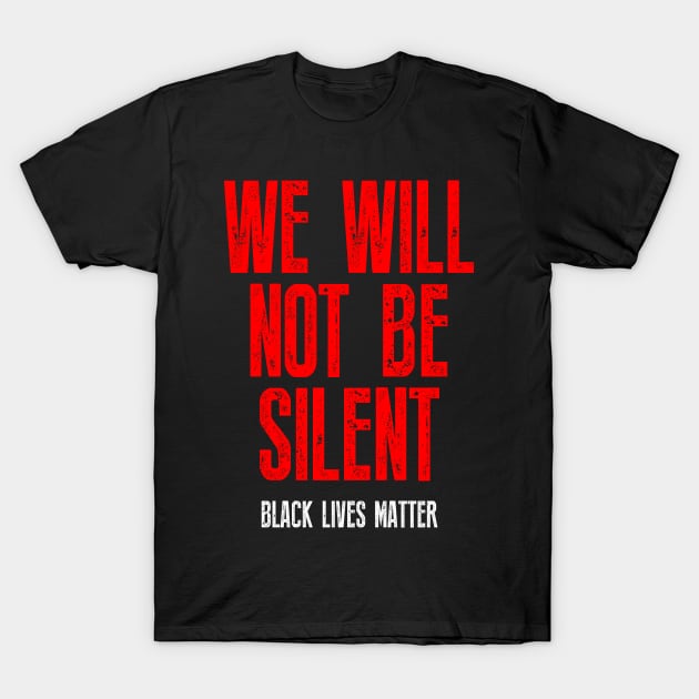 We Will Not Be Silent T-Shirt by Belle69